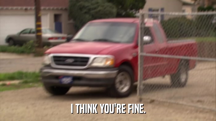 I THINK YOU'RE FINE.  