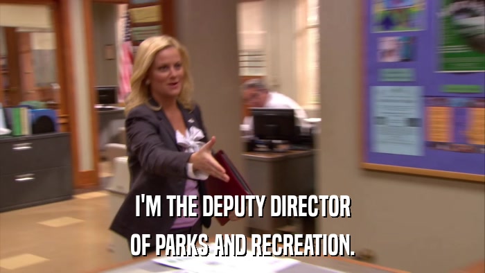 I'M THE DEPUTY DIRECTOR OF PARKS AND RECREATION. 
