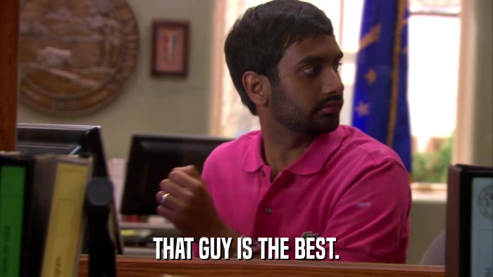 THAT GUY IS THE BEST.  