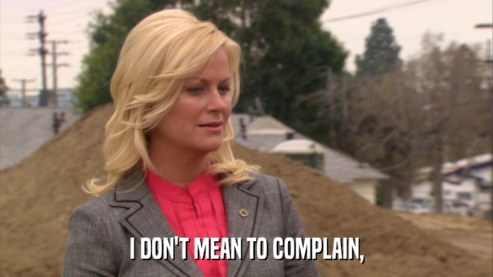 I DON'T MEAN TO COMPLAIN,  