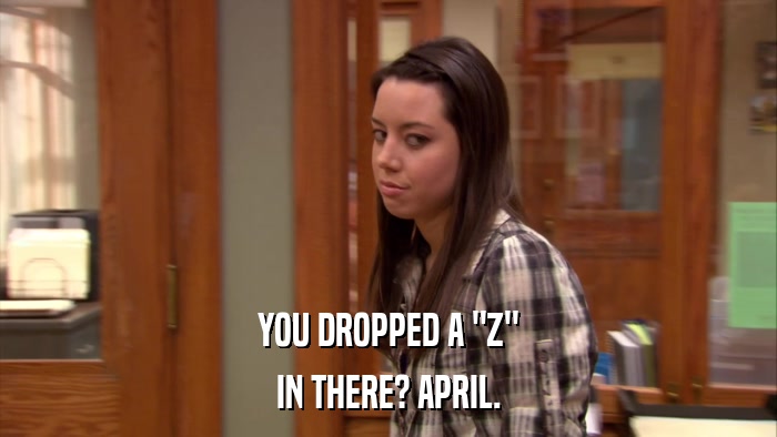 YOU DROPPED A 