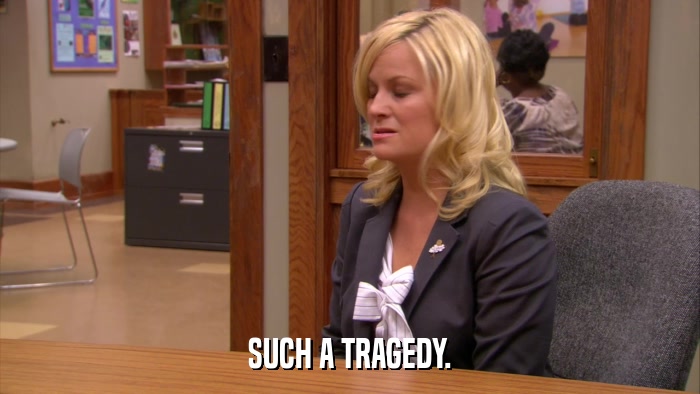 SUCH A TRAGEDY.  