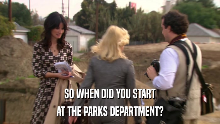 SO WHEN DID YOU START AT THE PARKS DEPARTMENT? 