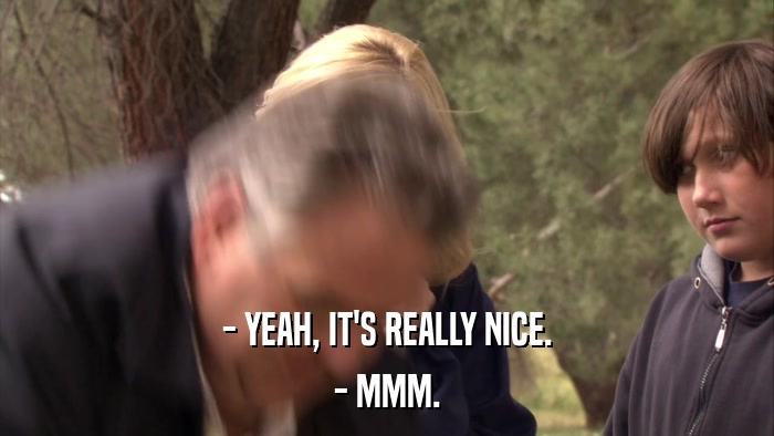 - YEAH, IT'S REALLY NICE. - MMM. 