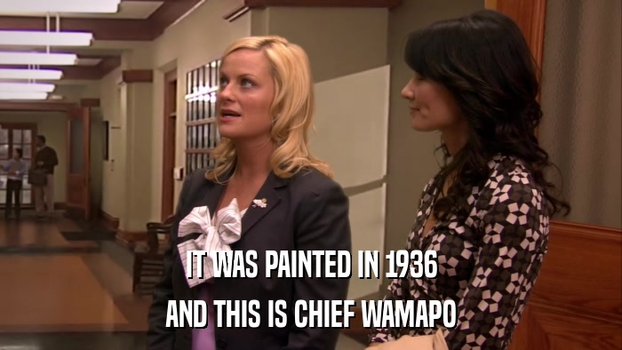 IT WAS PAINTED IN 1936 AND THIS IS CHIEF WAMAPO 