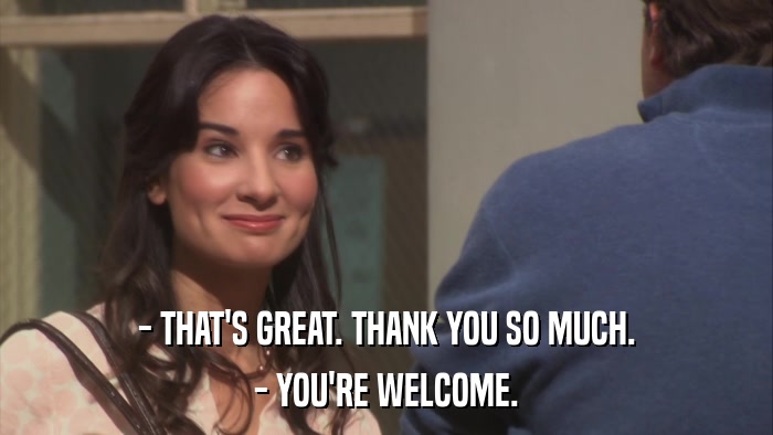 - THAT'S GREAT. THANK YOU SO MUCH. - YOU'RE WELCOME. 