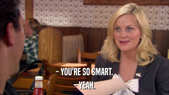 - YOU'RE SO SMART. - YEAH. 
