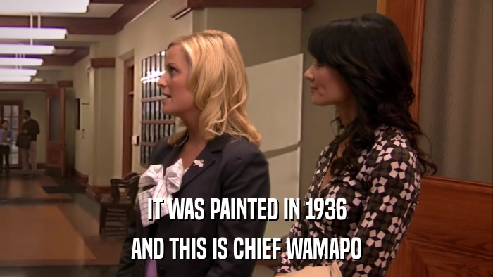 IT WAS PAINTED IN 1936 AND THIS IS CHIEF WAMAPO 