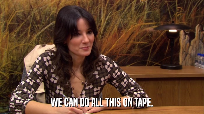WE CAN DO ALL THIS ON TAPE.  