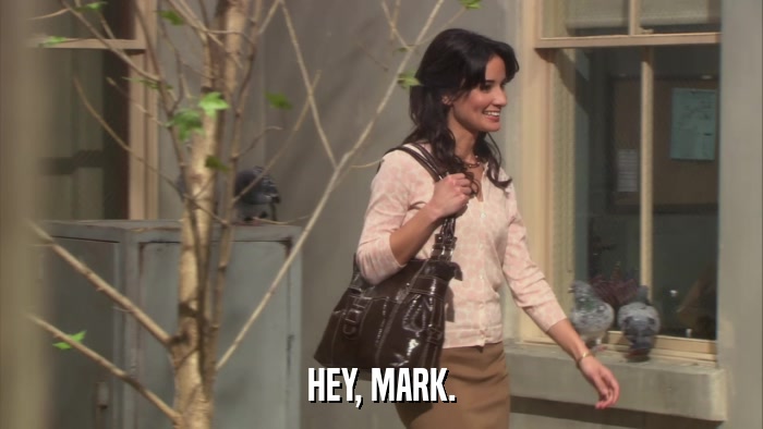 HEY, MARK.  