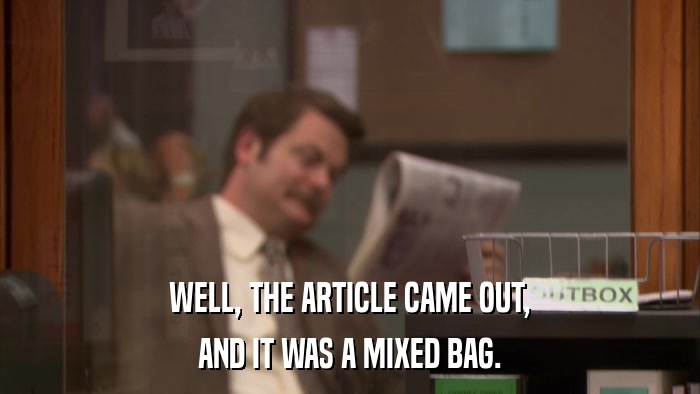 WELL, THE ARTICLE CAME OUT, AND IT WAS A MIXED BAG. 