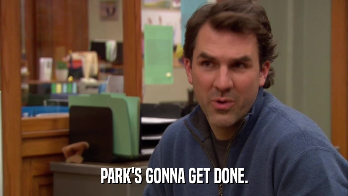 PARK'S GONNA GET DONE.  