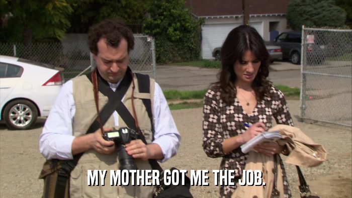 MY MOTHER GOT ME THE JOB.  