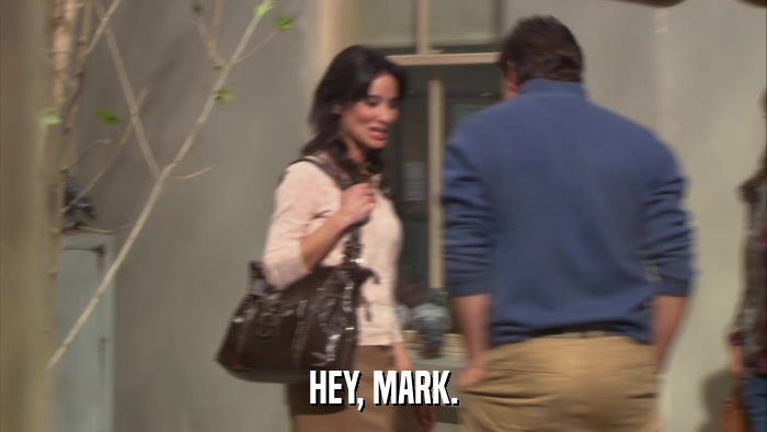 HEY, MARK.  