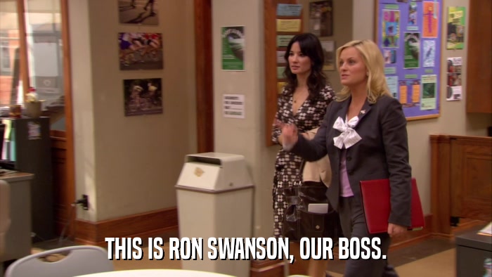 THIS IS RON SWANSON, OUR BOSS.  