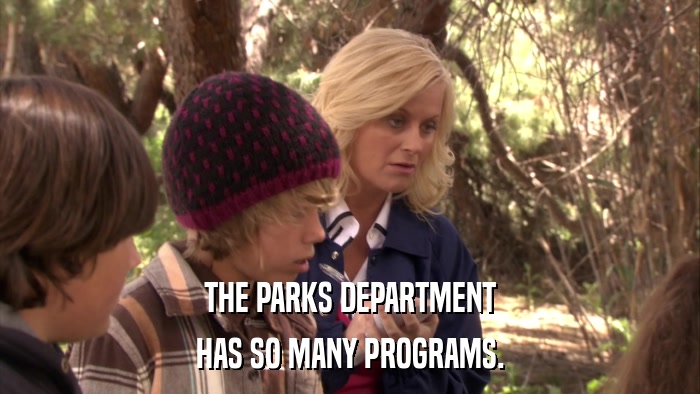 THE PARKS DEPARTMENT HAS SO MANY PROGRAMS. 