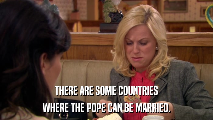 THERE ARE SOME COUNTRIES WHERE THE POPE CAN BE MARRIED. 