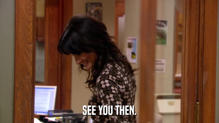 SEE YOU THEN.  