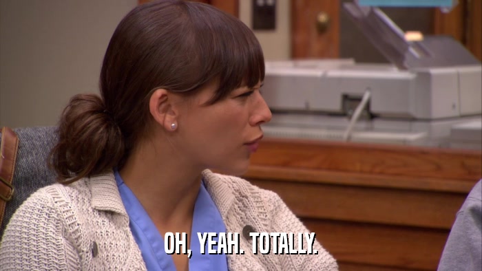 OH, YEAH. TOTALLY.  