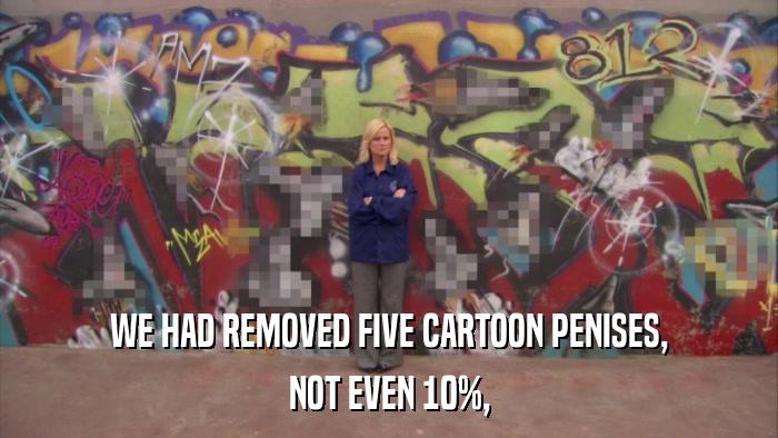 WE HAD REMOVED FIVE CARTOON PENISES, NOT EVEN 10%, 