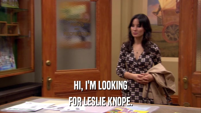 HI, I'M LOOKING FOR LESLIE KNOPE. 