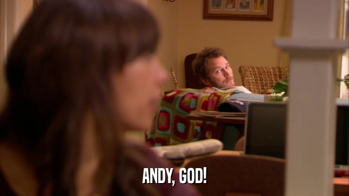 ANDY, GOD!  