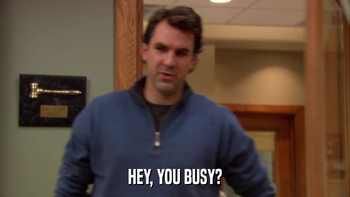 HEY, YOU BUSY?  