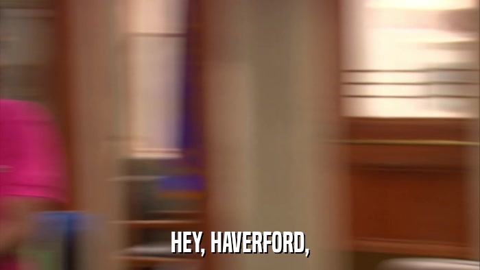 HEY, HAVERFORD,  