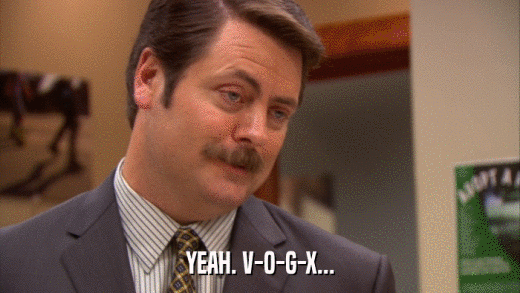 YEAH. V-O-G-X...  