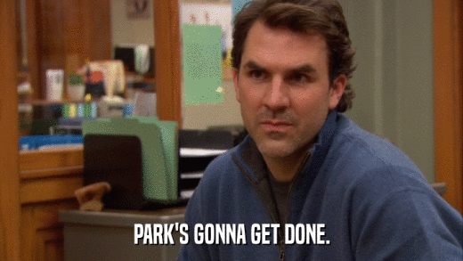 PARK'S GONNA GET DONE.  