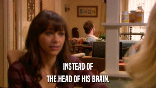 INSTEAD OF THE HEAD OF HIS BRAIN. 