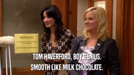TOM HAVERFORD, BOY GENIUS. SMOOTH LIKE MILK CHOCOLATE. 