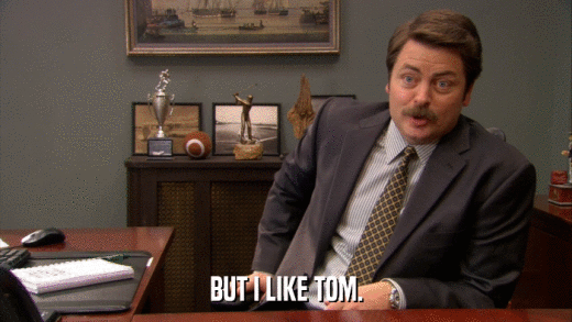 BUT I LIKE TOM.  