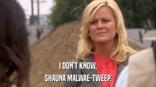 I DON'T KNOW, SHAUNA MALWAE-TWEEP. 