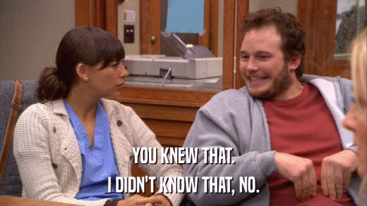 YOU KNEW THAT. I DIDN'T KNOW THAT, NO. 