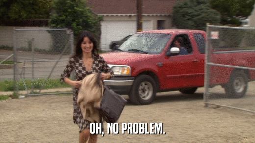 OH, NO PROBLEM.  