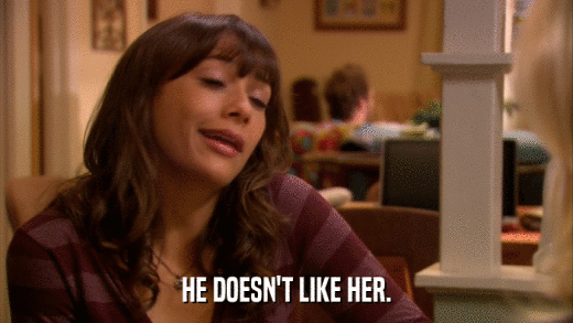 HE DOESN'T LIKE HER.  