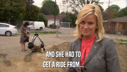 AND SHE HAD TO GET A RIDE FROM... 