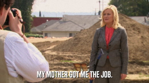 MY MOTHER GOT ME THE JOB.  