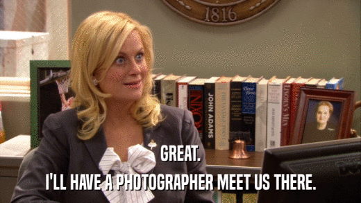 GREAT. I'LL HAVE A PHOTOGRAPHER MEET US THERE. 