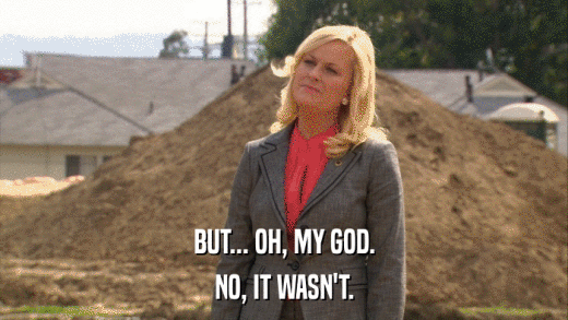BUT... OH, MY GOD. NO, IT WASN'T. 
