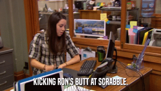 KICKING RON'S BUTT AT SCRABBLE.  