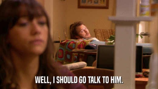 WELL, I SHOULD GO TALK TO HIM.  