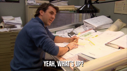 YEAH, WHAT'S UP?  