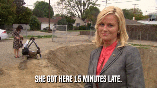 SHE GOT HERE 15 MINUTES LATE.  