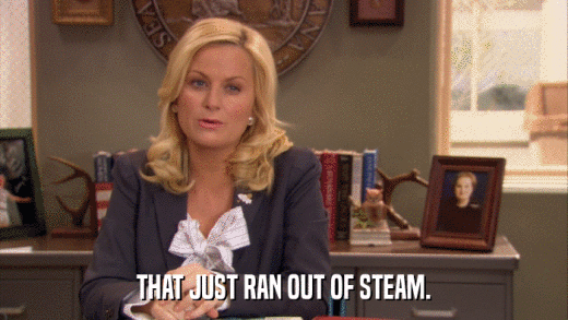 THAT JUST RAN OUT OF STEAM.  