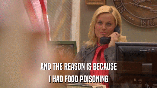 AND THE REASON IS BECAUSE I HAD FOOD POISONING 
