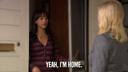 YEAH, I'M HOME.  