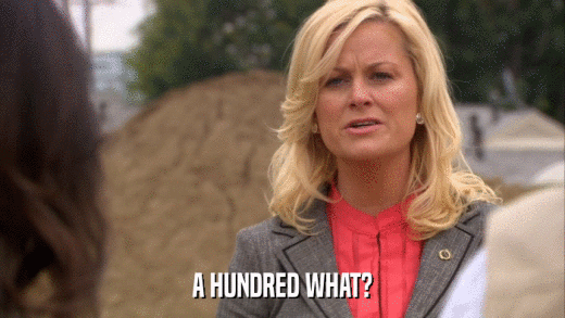 A HUNDRED WHAT?  