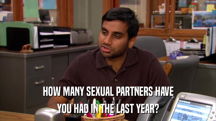 HOW MANY SEXUAL PARTNERS HAVE YOU HAD IN THE LAST YEAR? 